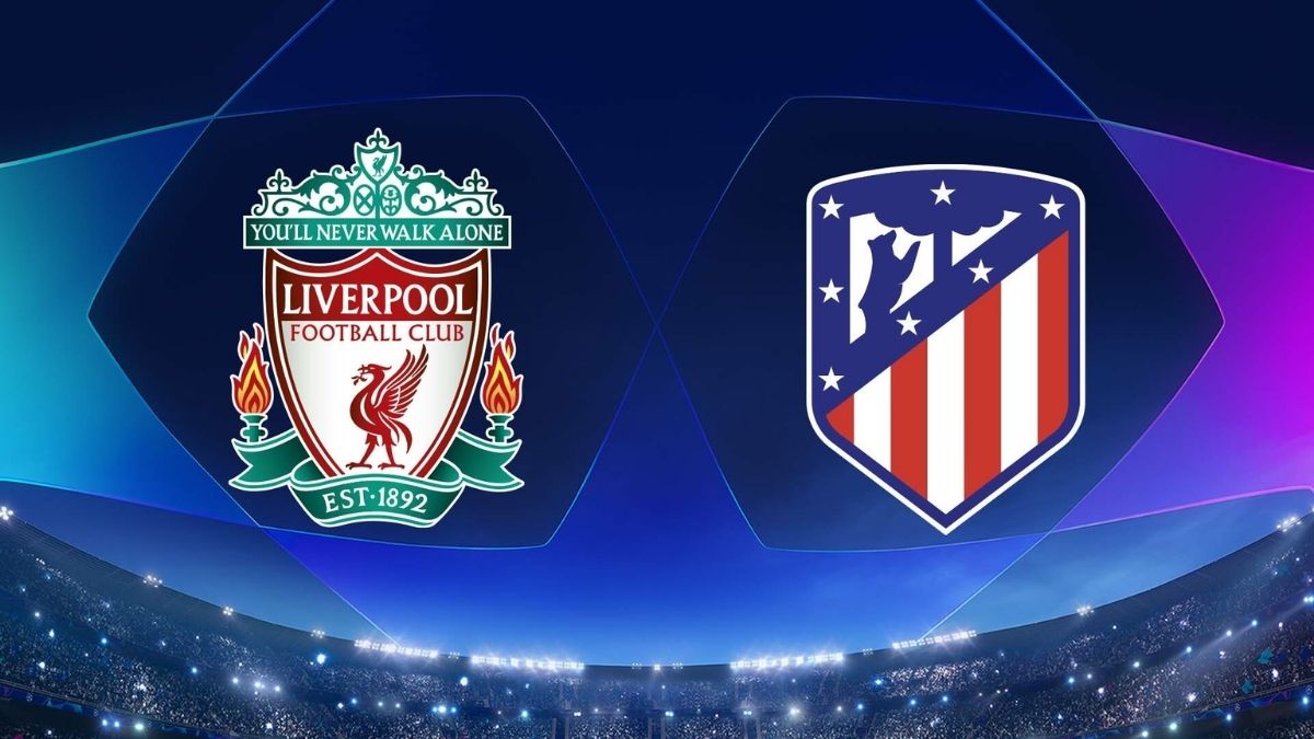 Liverpool và Atletico Madrid mở hội