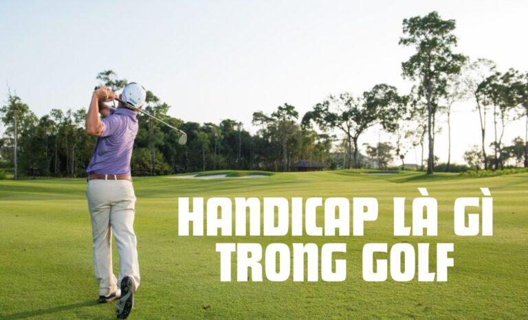 Tổng quan về điểm Handicap trong môn Golf