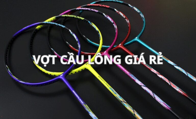 Top 7+ vợt cầu lông giá rẻ, đẹp, bền đáng mua nhất 2026 Top 10 vợt cầu lông giá rẻ, đẹp, bền đáng mua nhất 2026